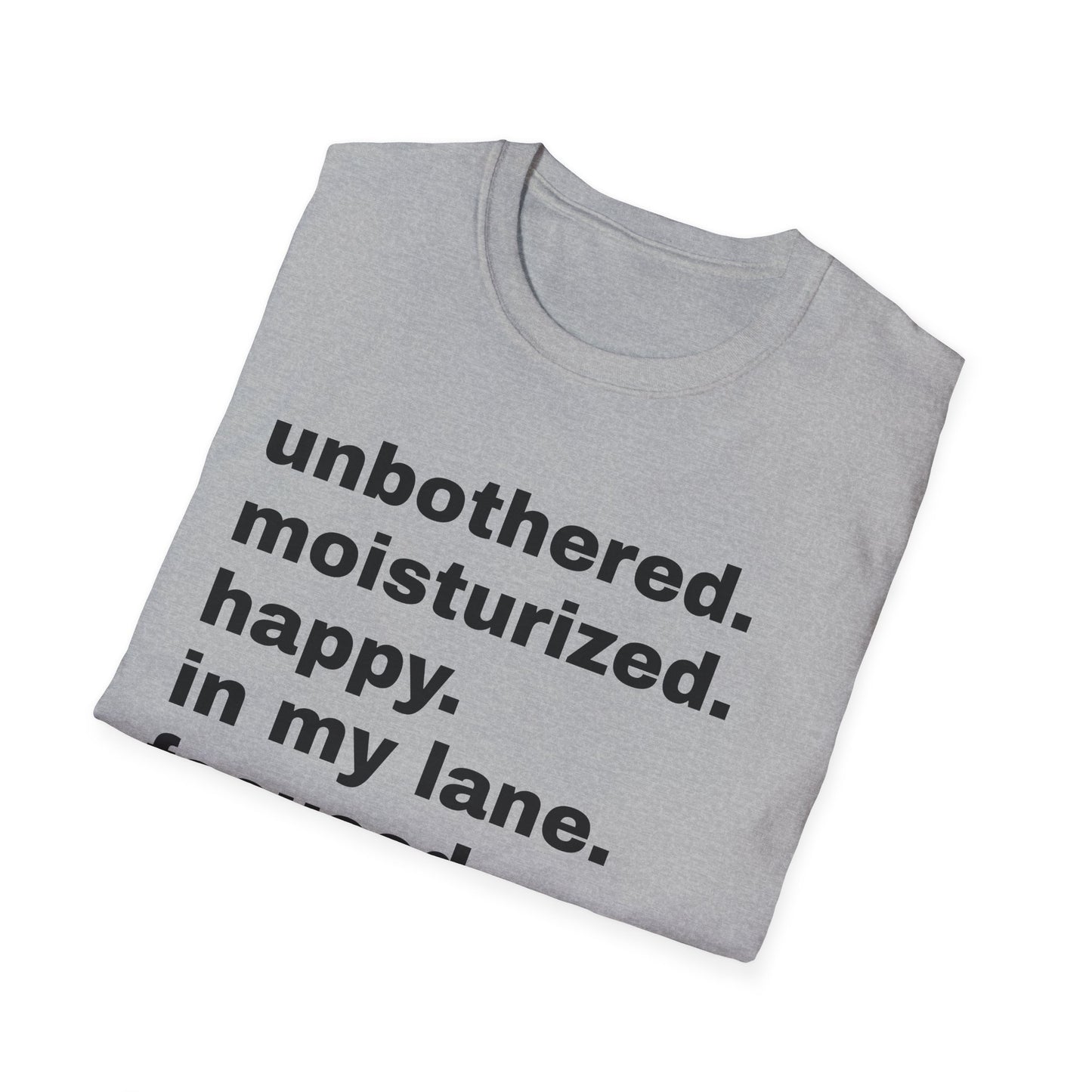 unbothered. moisturized.  happy.  in my lane.  focused.  flourishing. tshirt