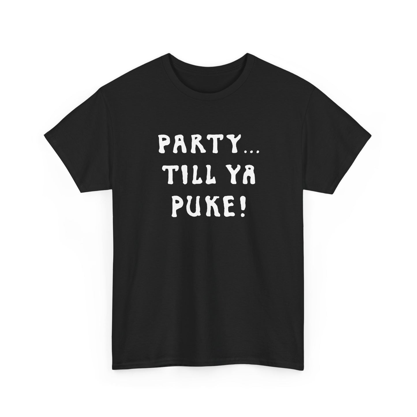 party till ya puke tshirt