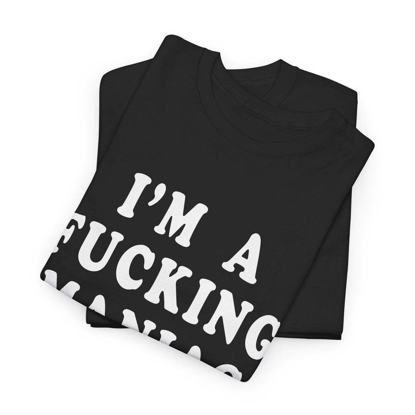 i'm a fucking maniac tshirt