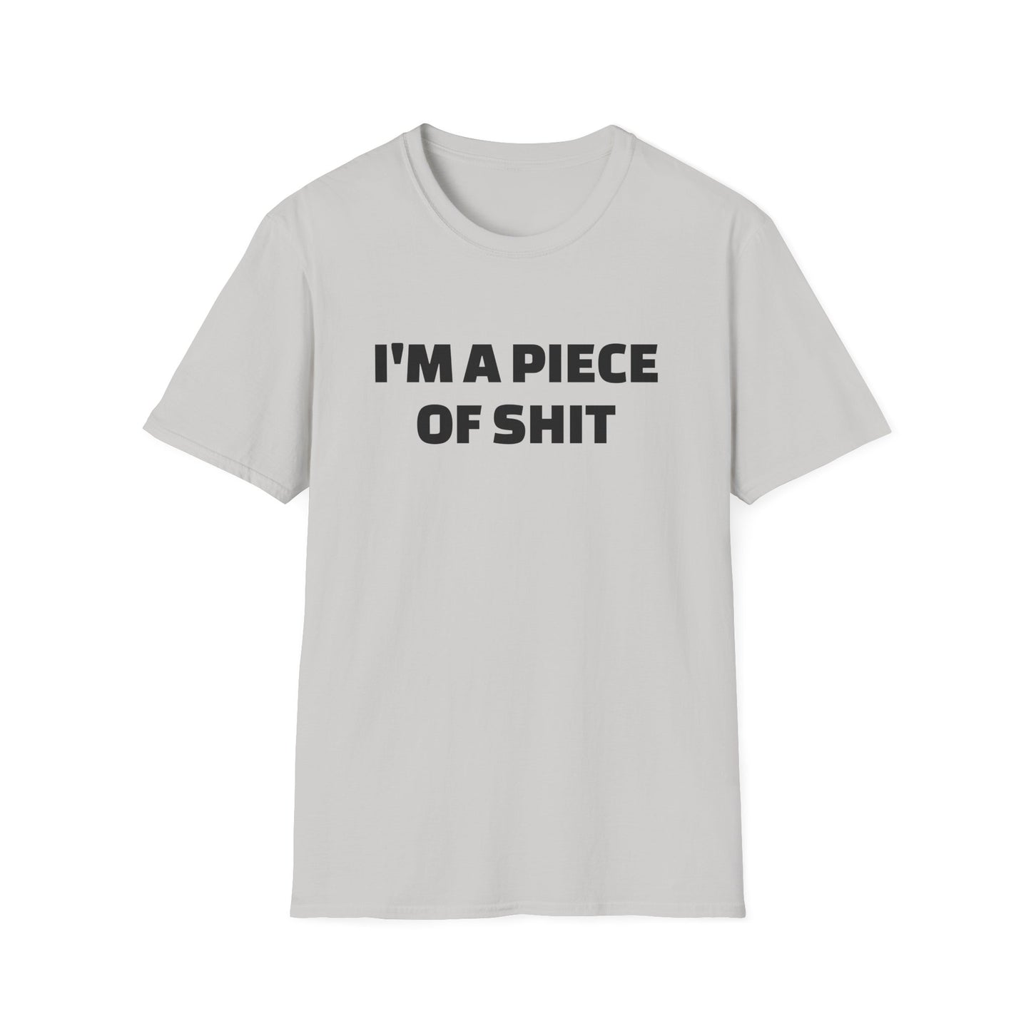 i'm a piece of shit tshirt