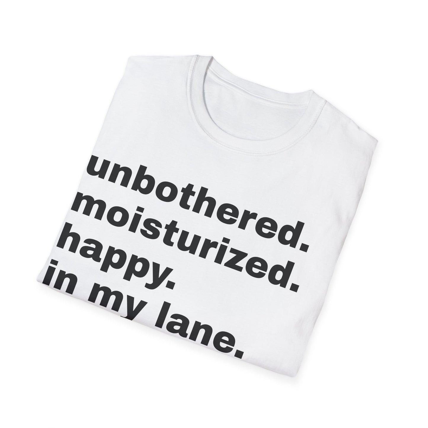 unbothered. moisturized.  happy.  in my lane.  focused.  flourishing. tshirt