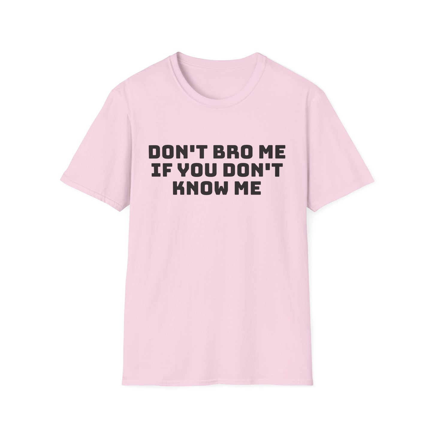 don't bro me if you don't know me tshirt