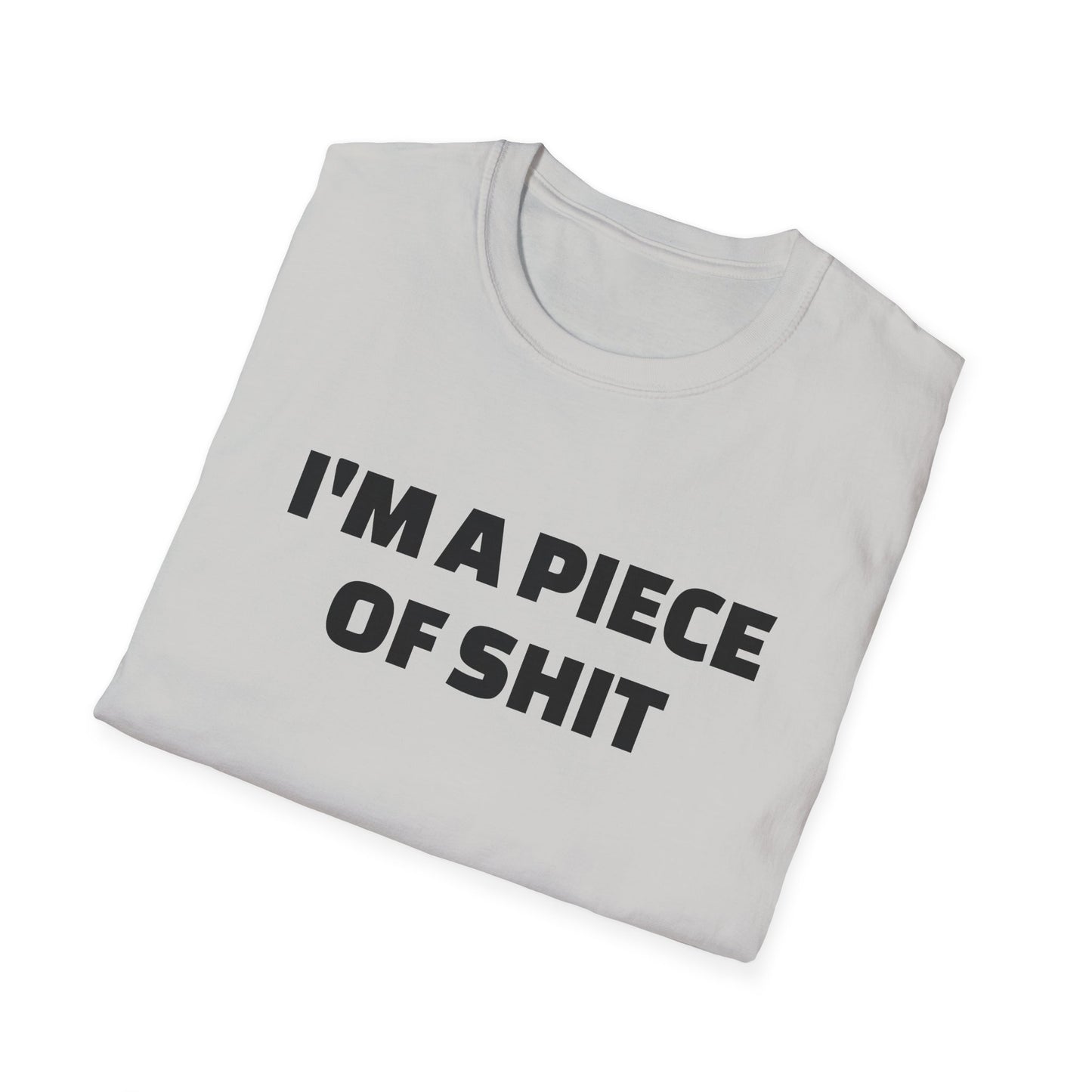 i'm a piece of shit tshirt