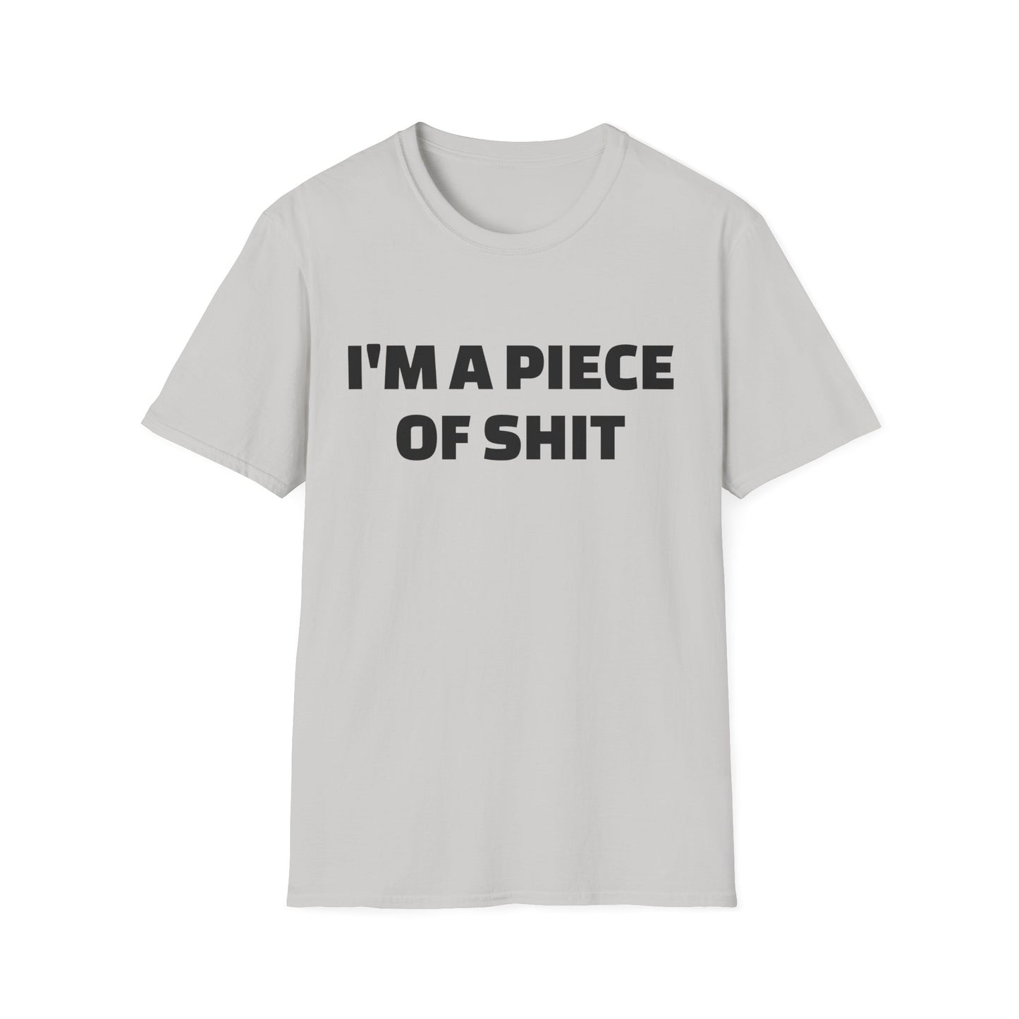 i'm a piece of shit tshirt