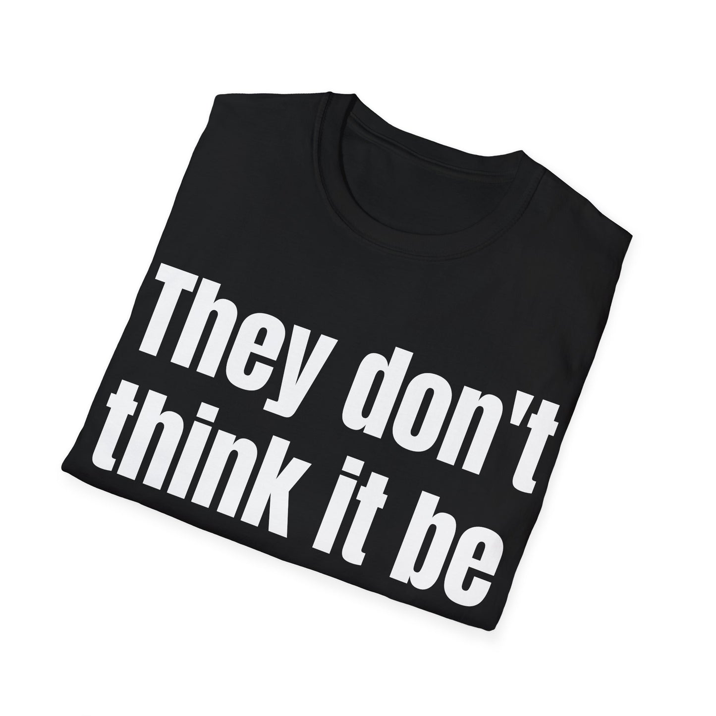 they don't think it be like it is, but it do tshirt