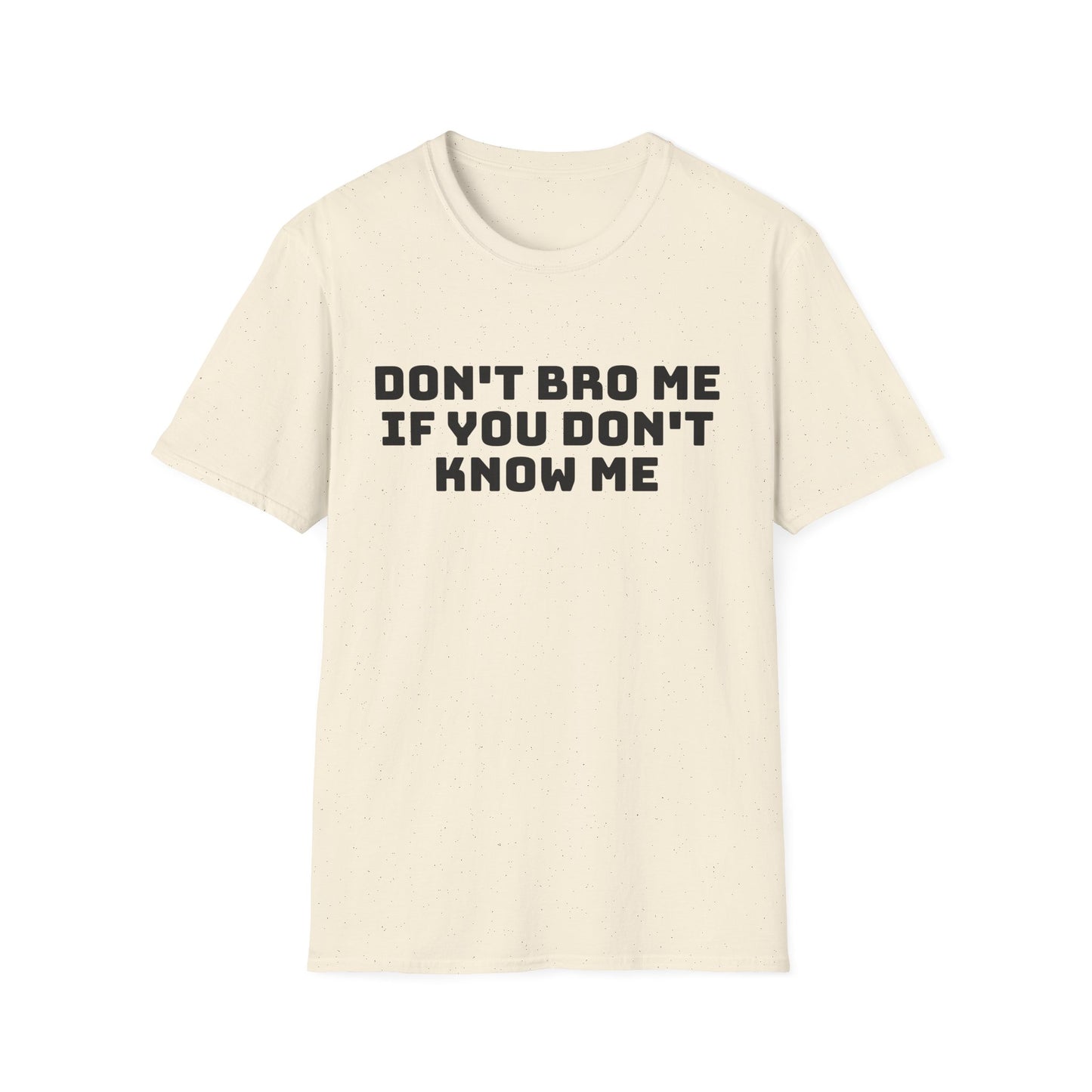 don't bro me if you don't know me tshirt