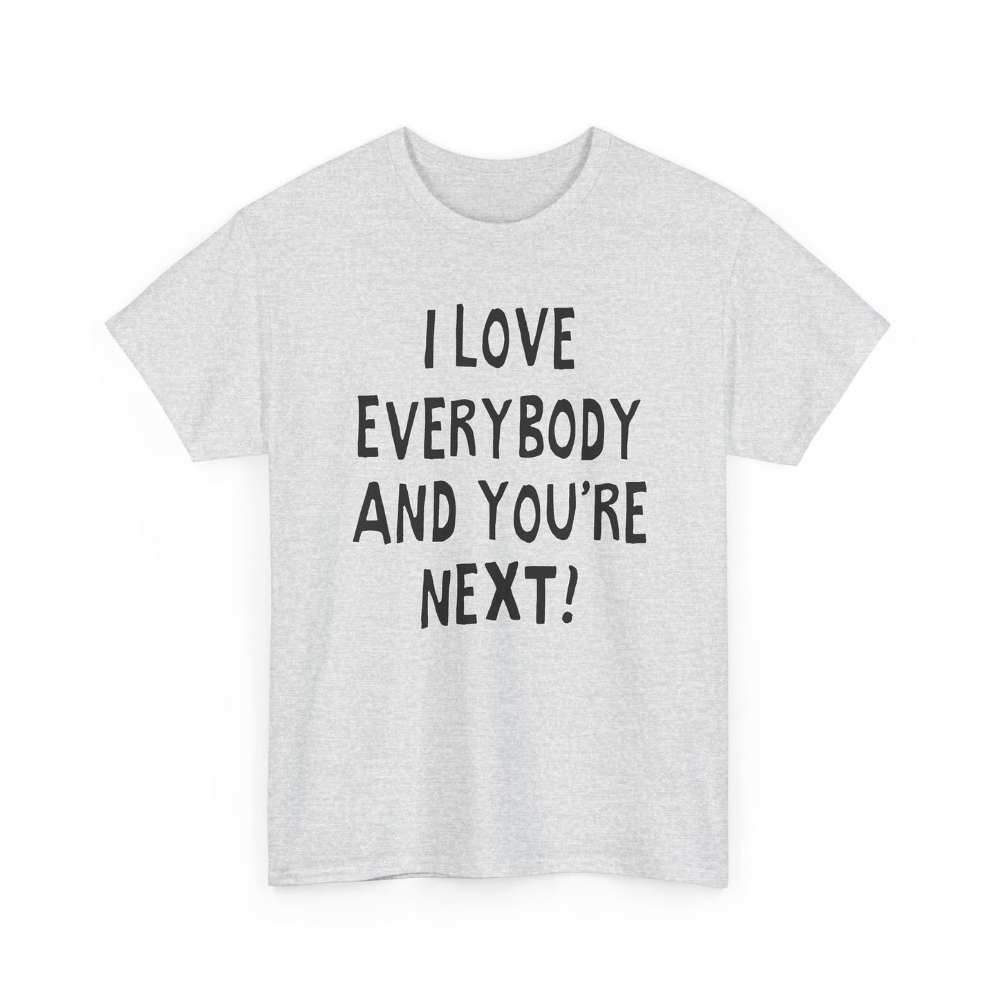 i love everybody and you're next! hand drawn tshirt
