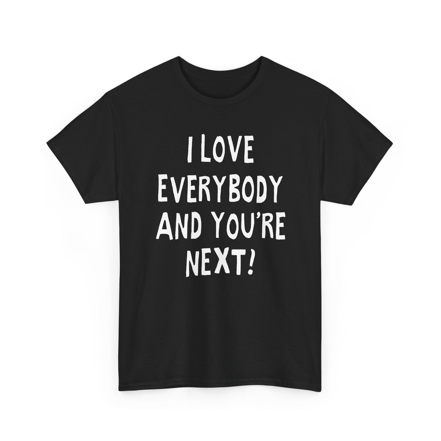 i love everybody and you're next! hand drawn tshirt