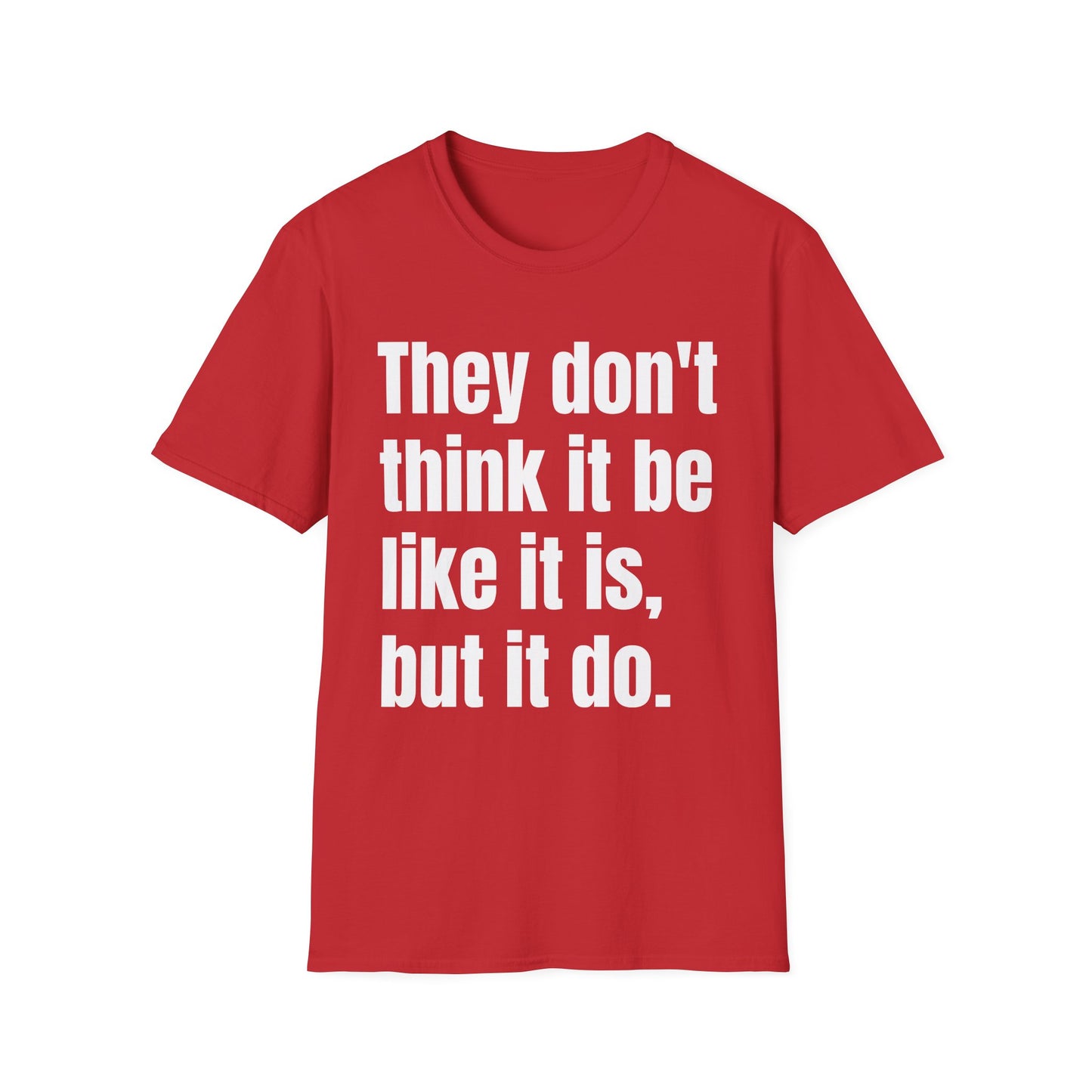 they don't think it be like it is but it do tshirt