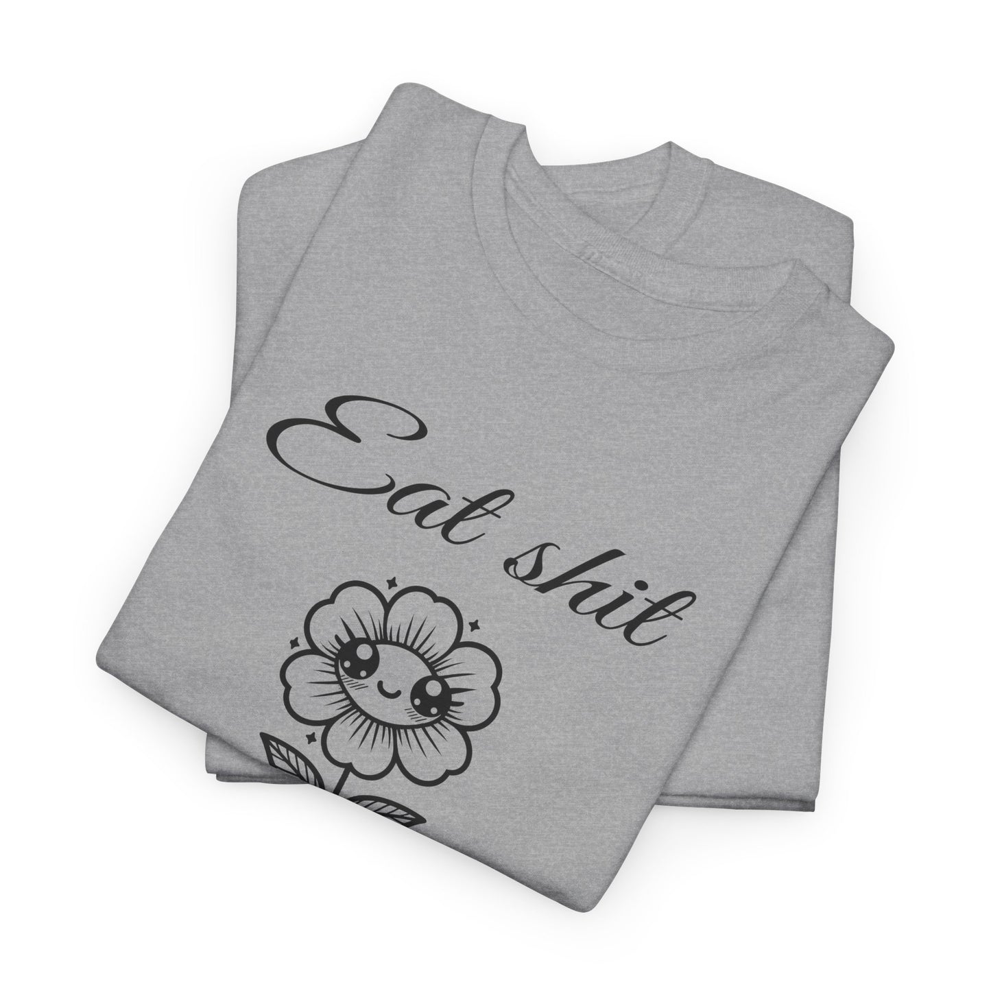 eat shit and die cute flower tshirt