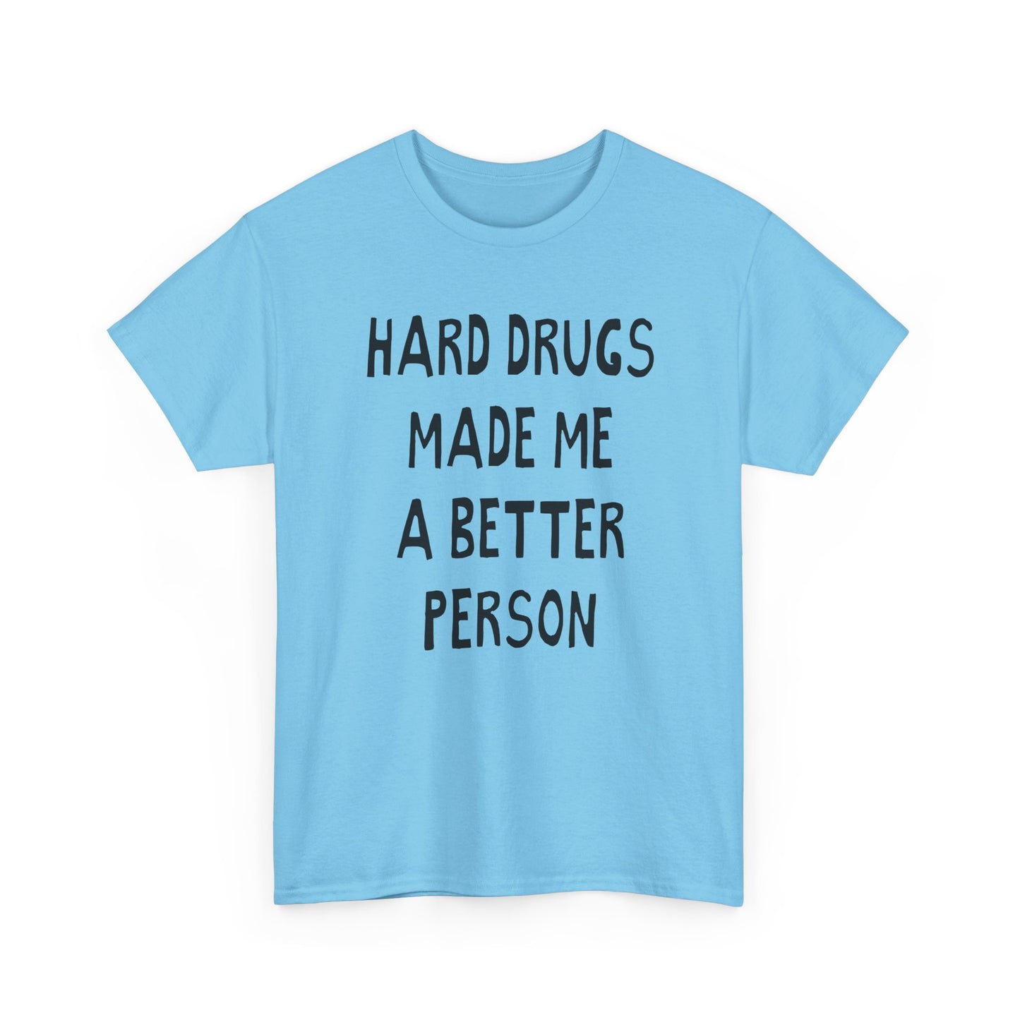hard drugs made me a better person hand drawn font tshirt