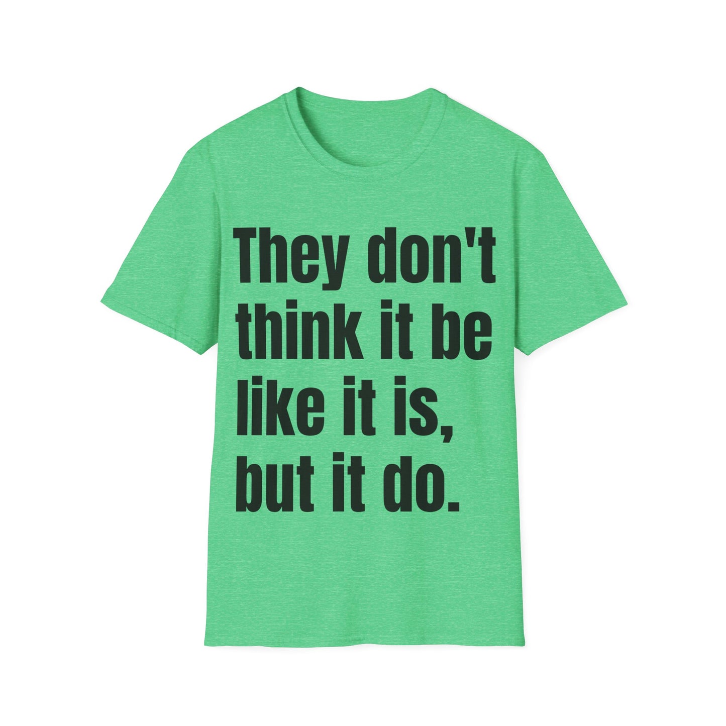 they don't think it be like it is, but it do tshirt