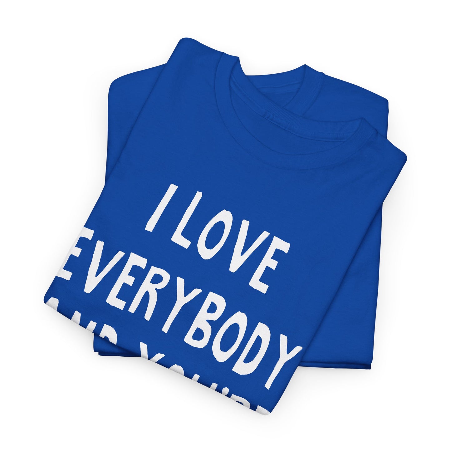 i love everybody and you're next! hand drawn tshirt
