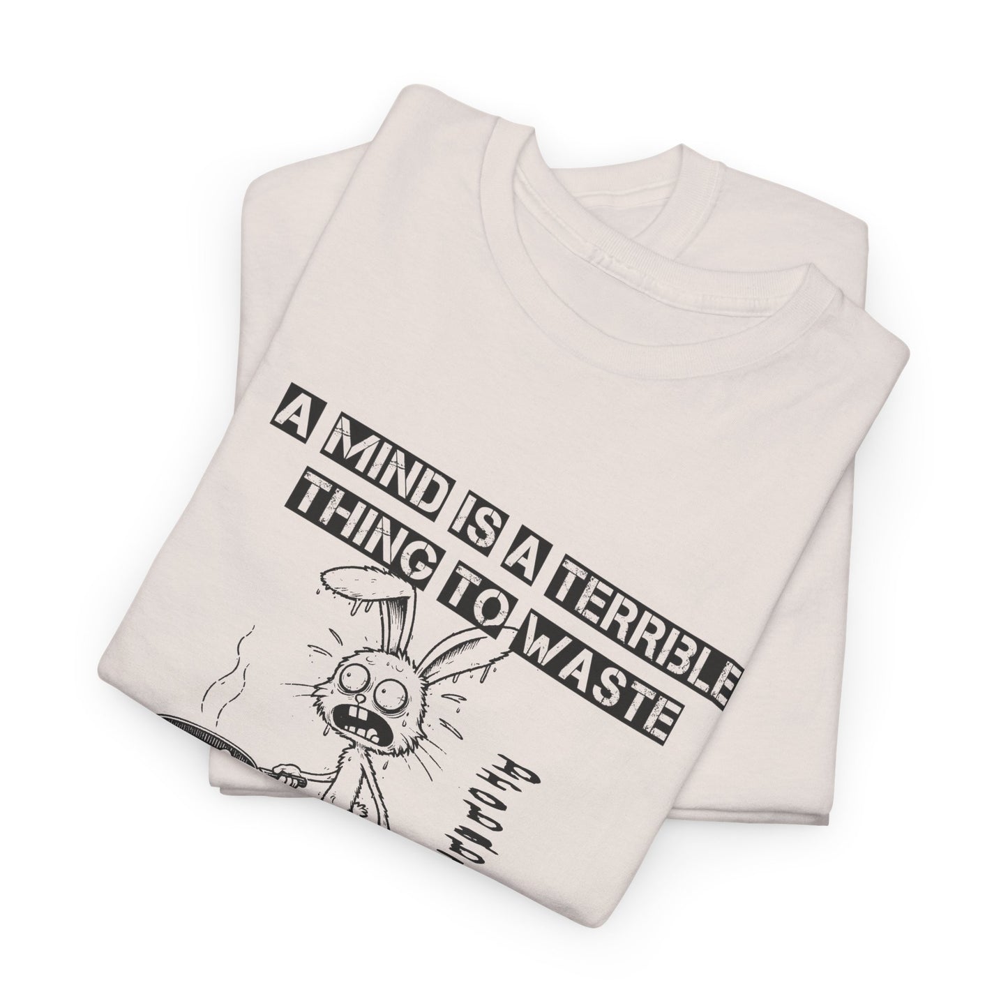 a mind is a terrible thing to waste frazzled bunny frying eggs tshirt