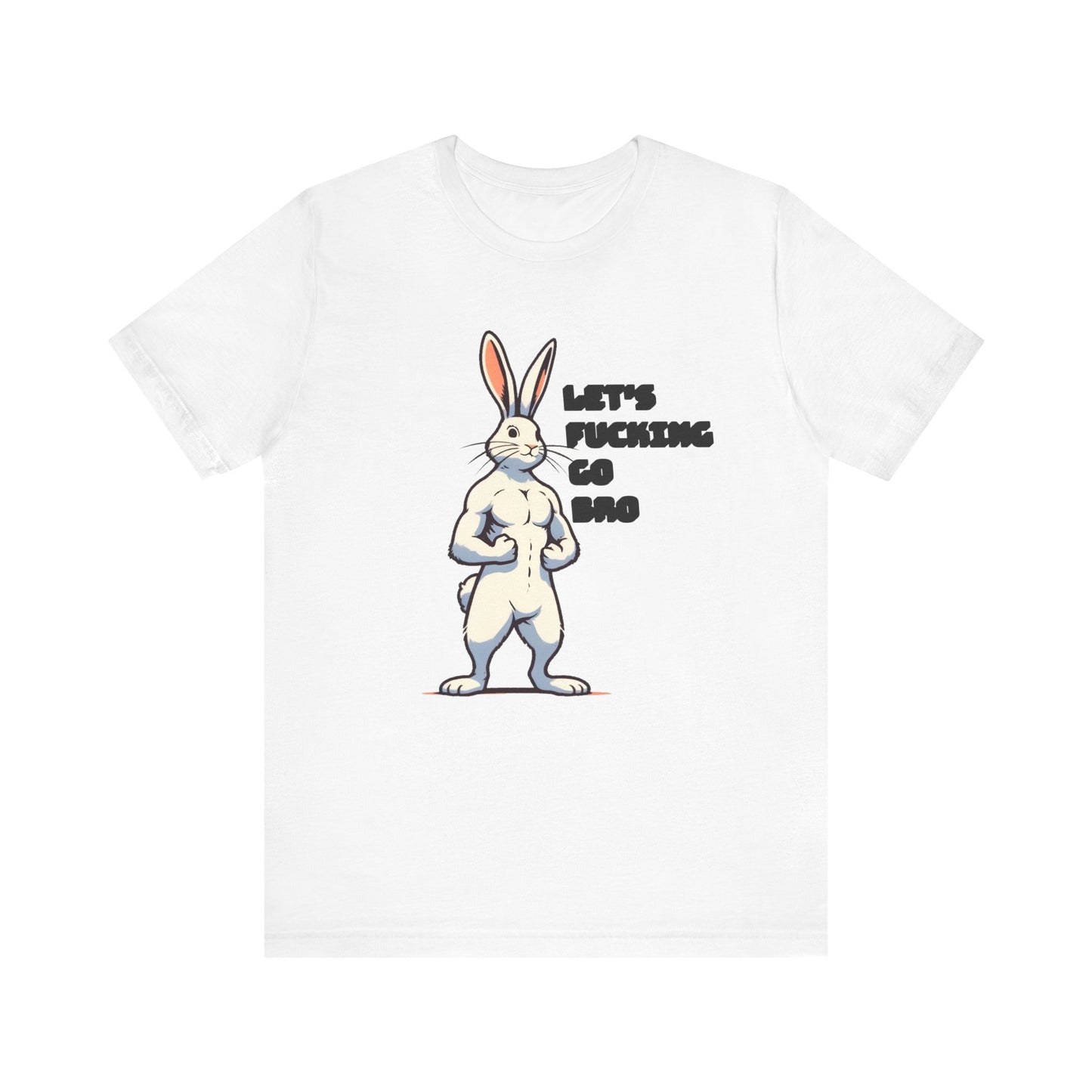 let's fucking go bro muscular bunny tshirt