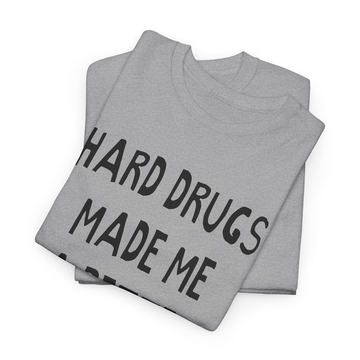 hard drugs made me a better person hand drawn font tshirt