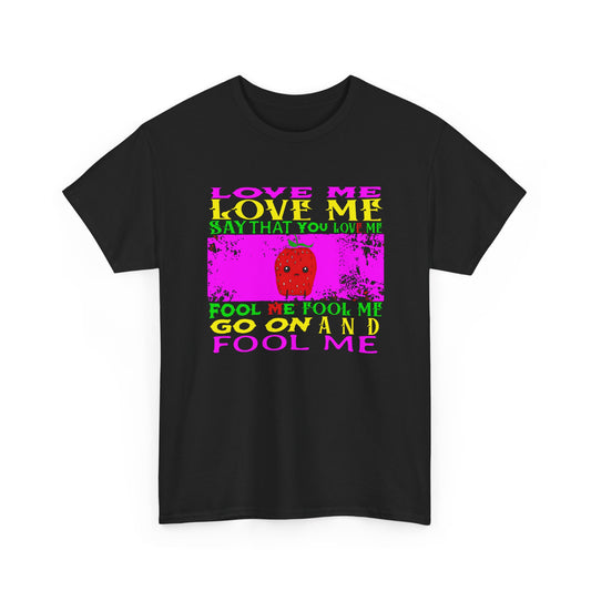 love me love me say that you love me sad strawberry tshirt