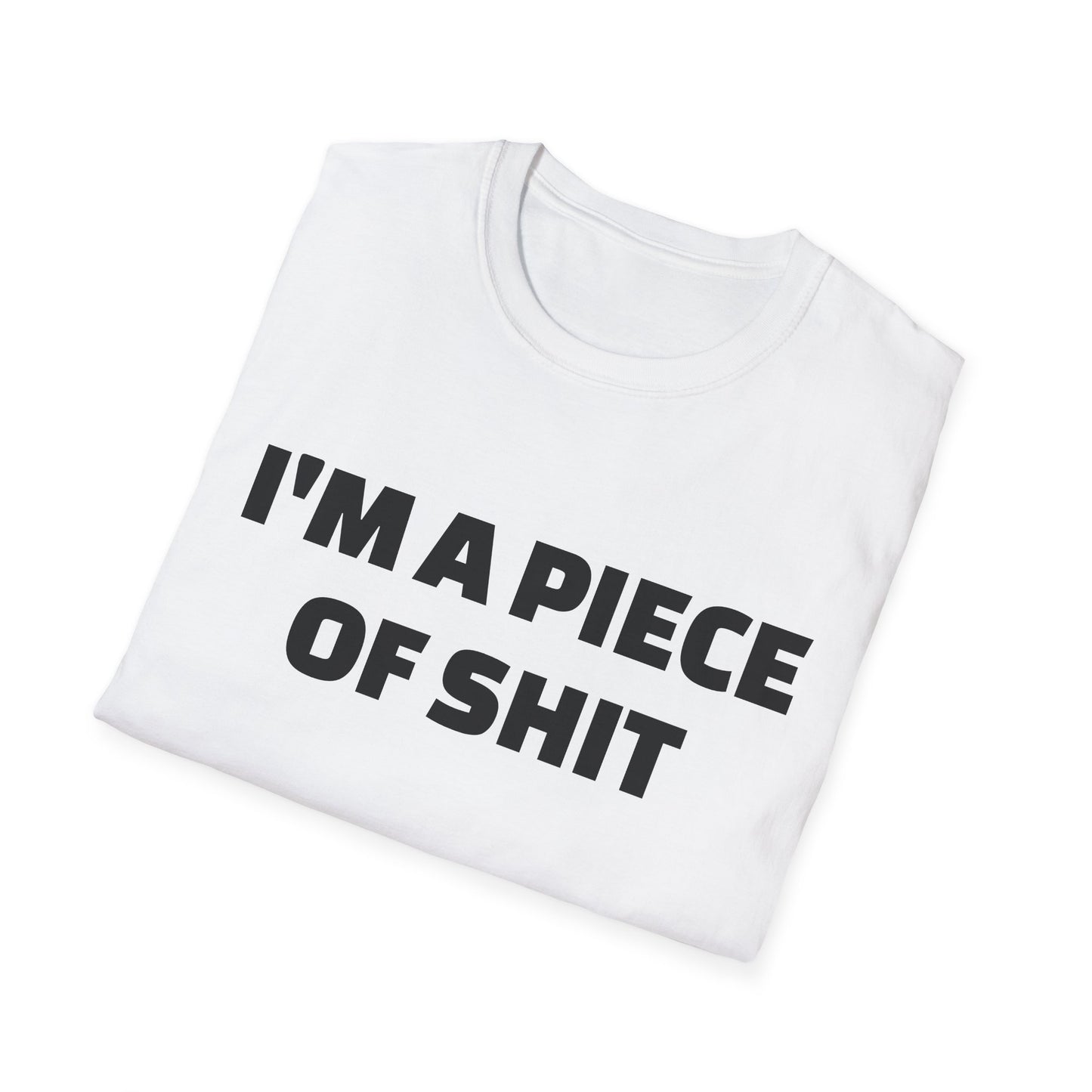 i'm a piece of shit tshirt