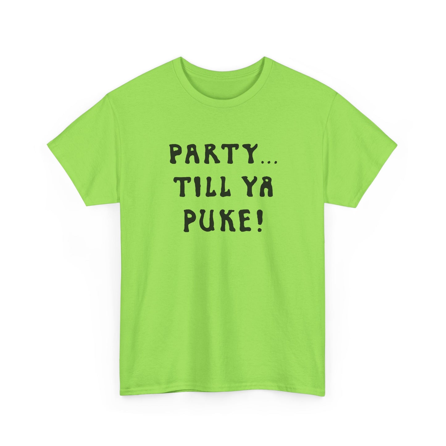 party till ya puke tshirt