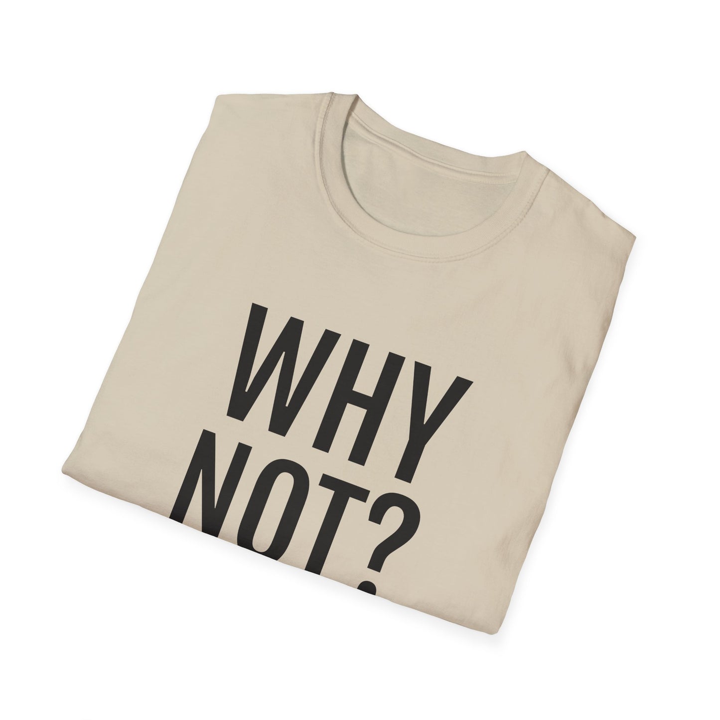 why not? tshirt