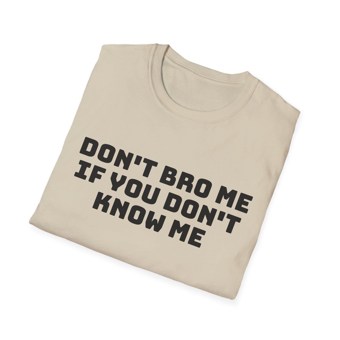 don't bro me if you don't know me tshirt