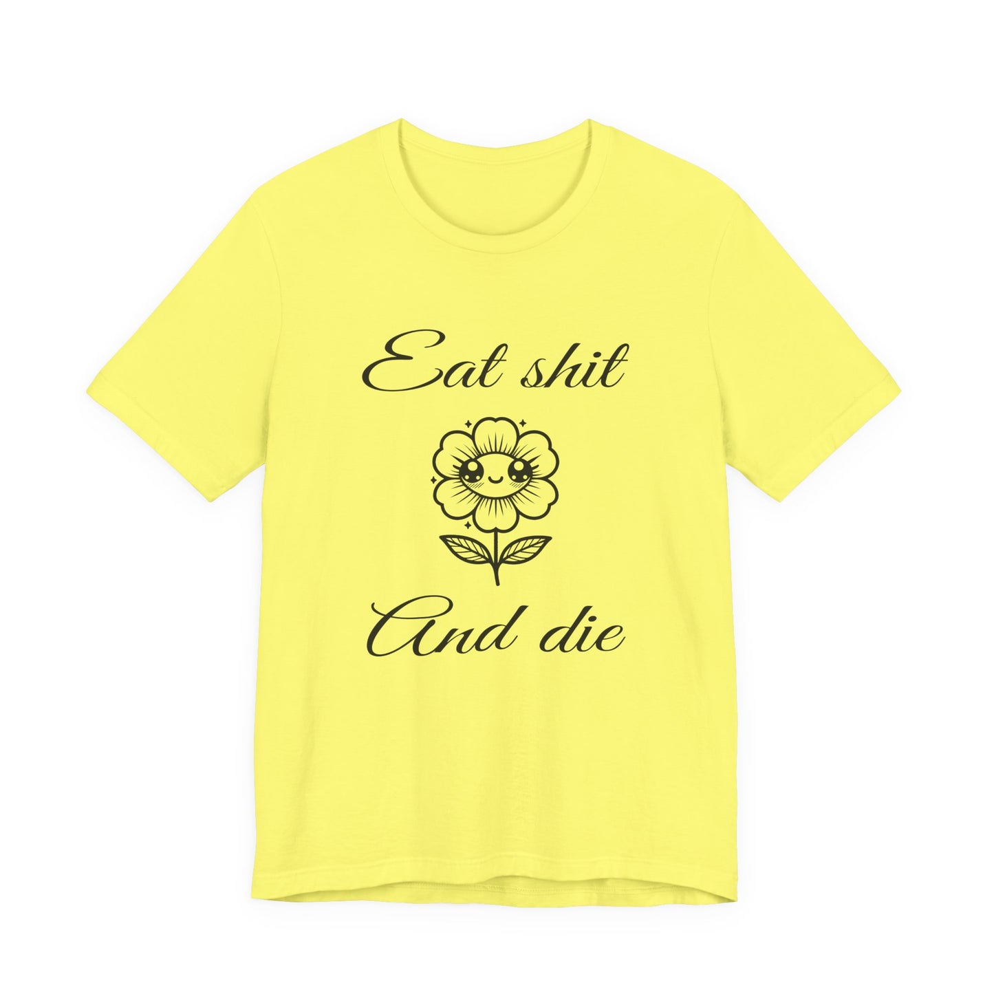 eat shit and die cute flower tshirt