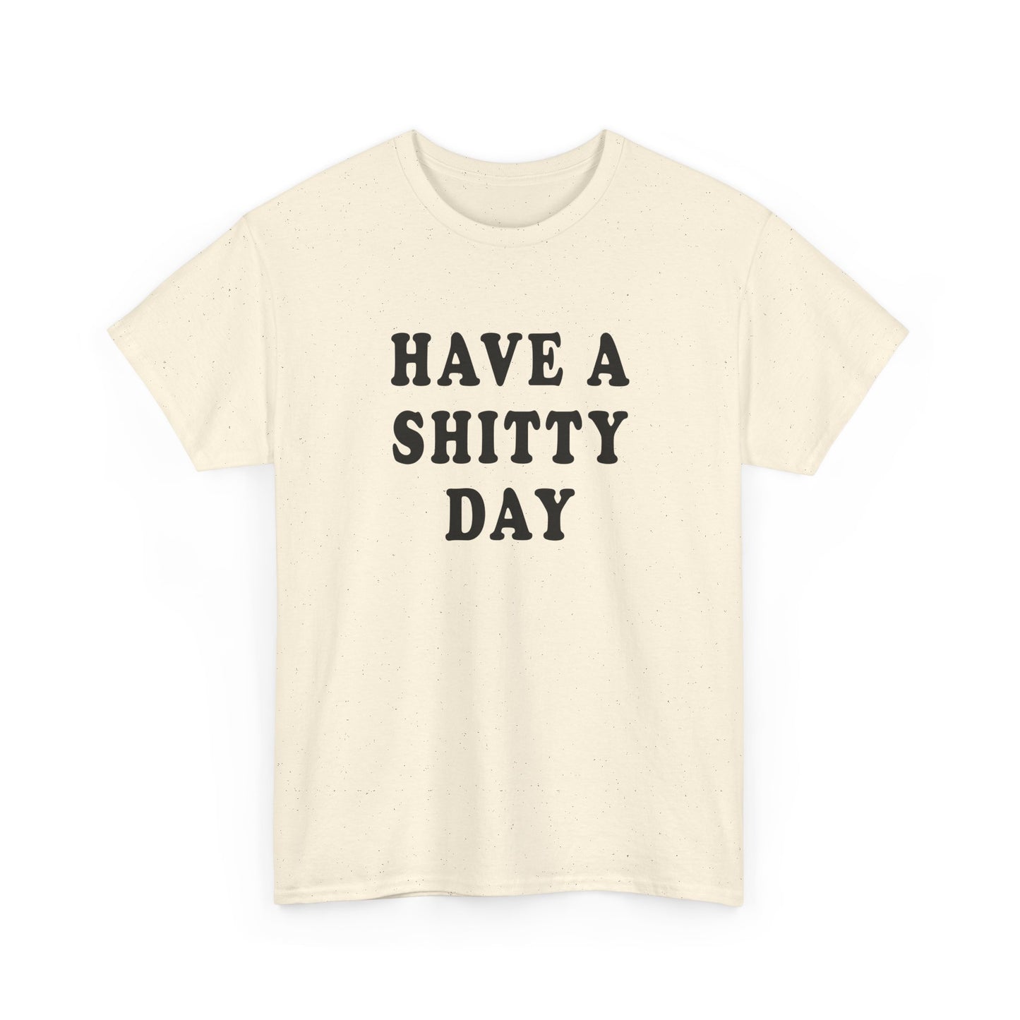 have a shitty day tshirt