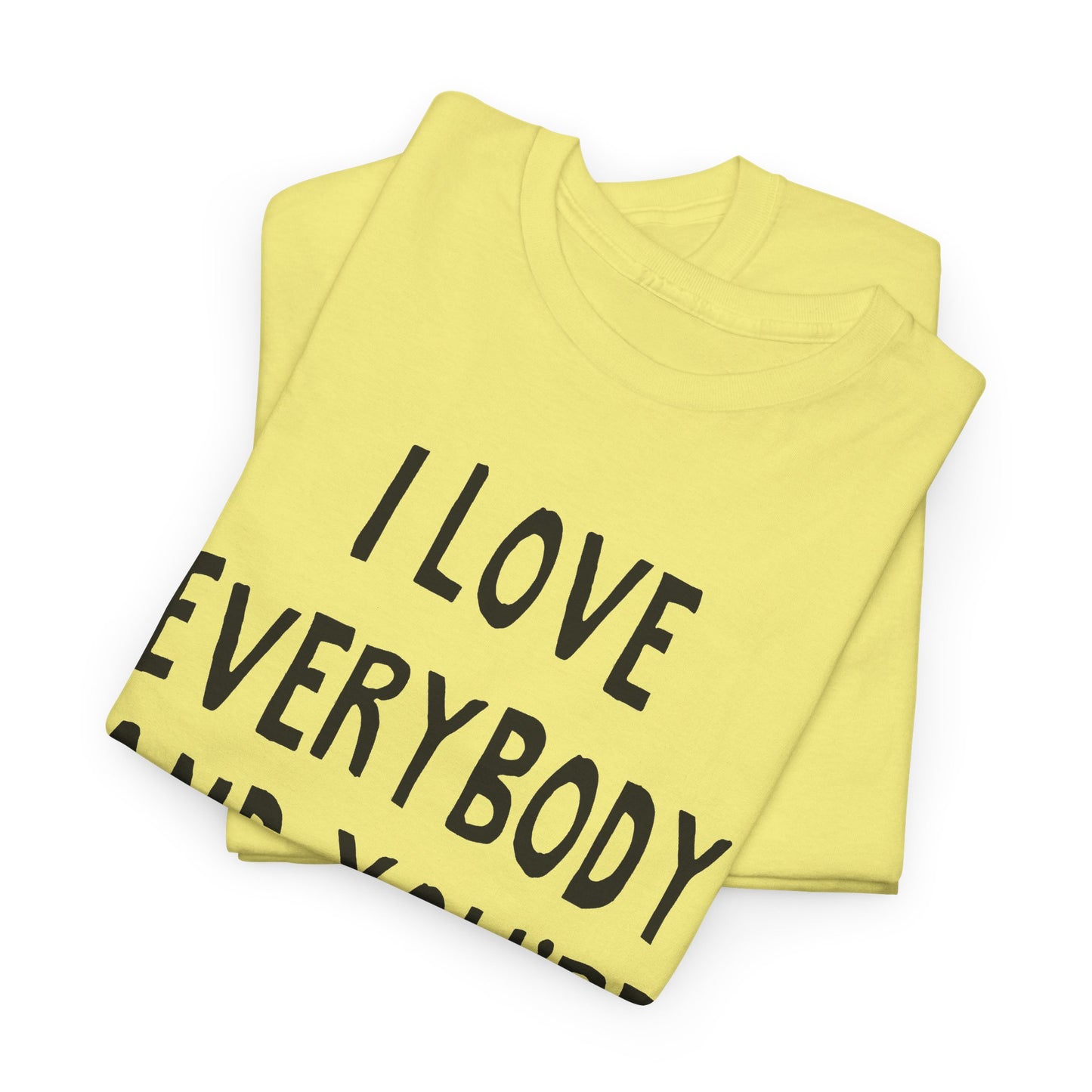 i love everybody and you're next! hand drawn tshirt