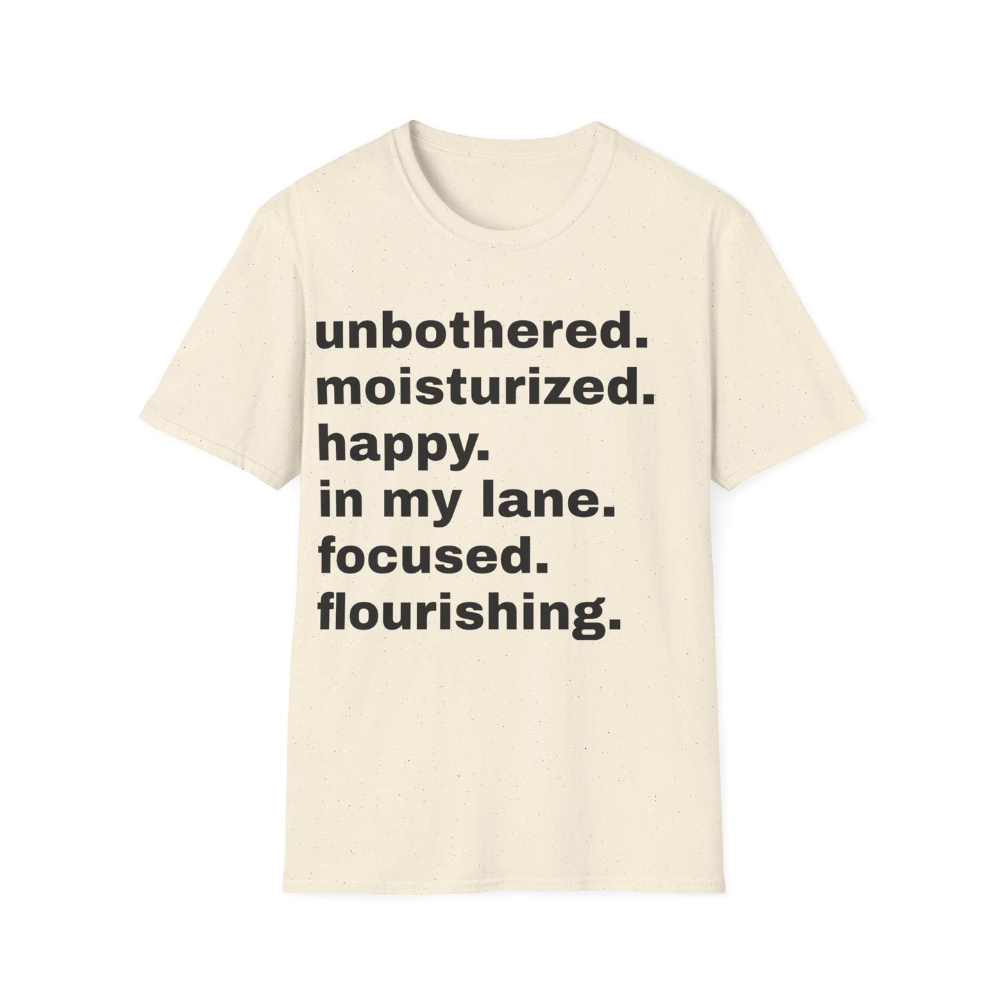 unbothered. moisturized.  happy.  in my lane.  focused.  flourishing. tshirt