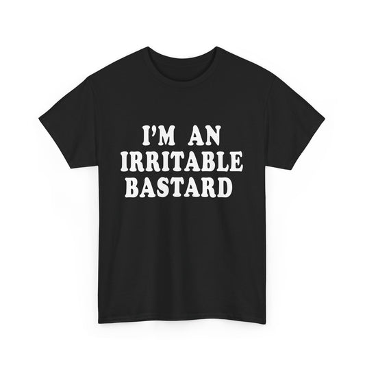 i'm an irritable bastard tshirt