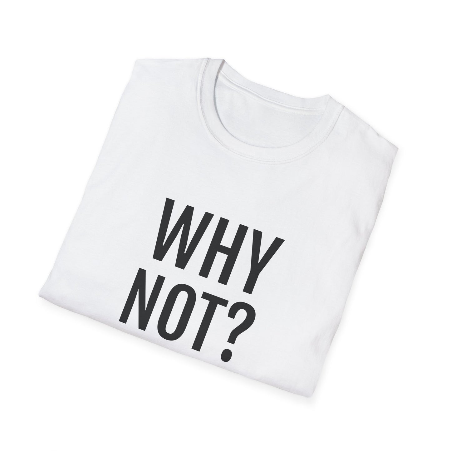 why not? tshirt