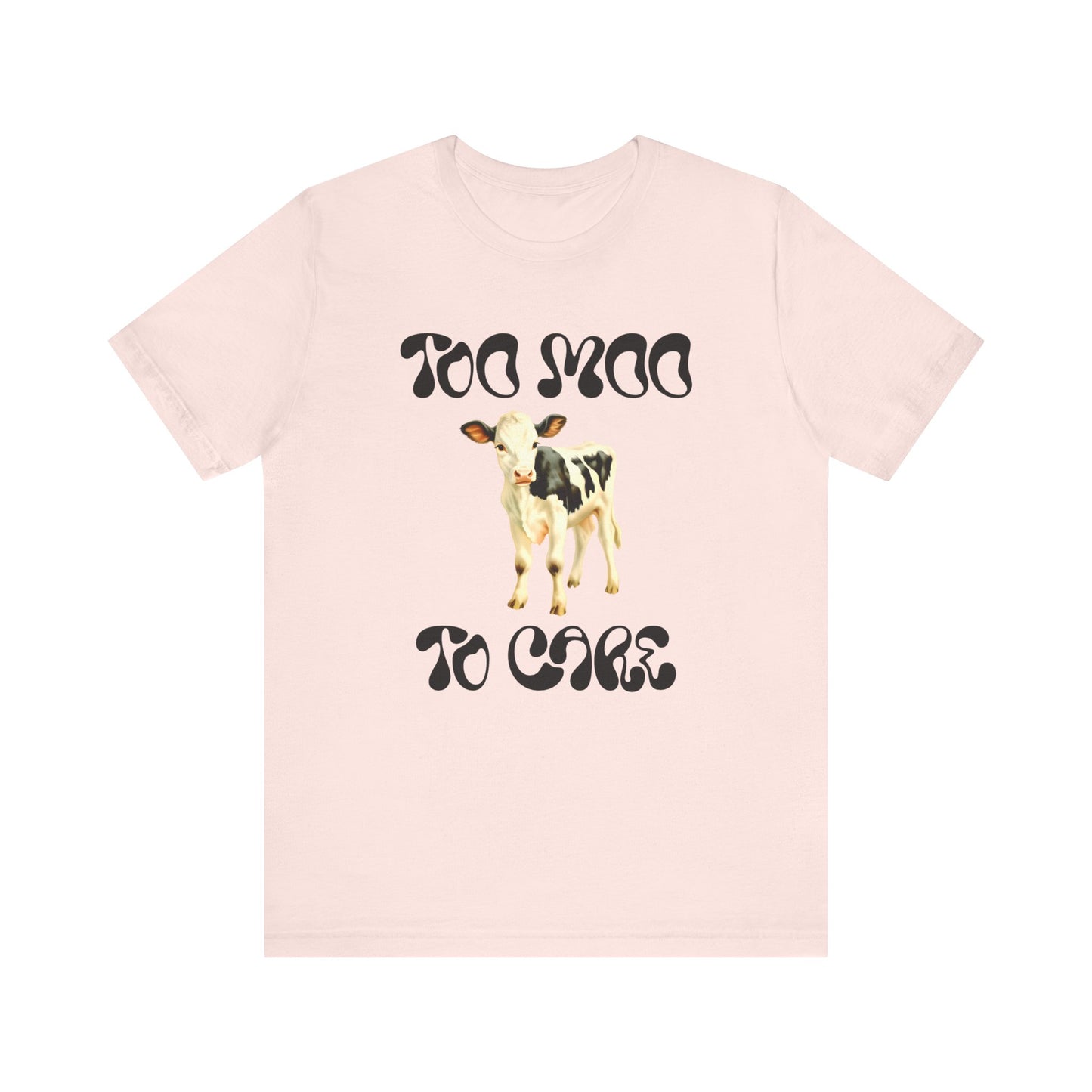 too moo to care cow tshirt