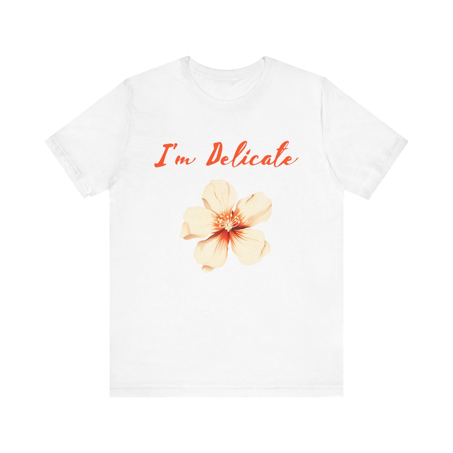 I'm delicate flower tshirt