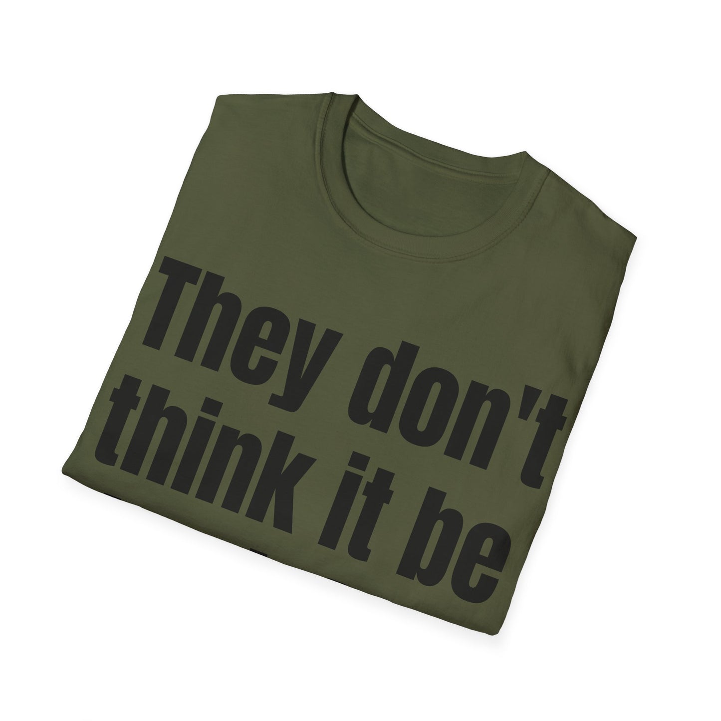 they don't think it be like it is, but it do tshirt