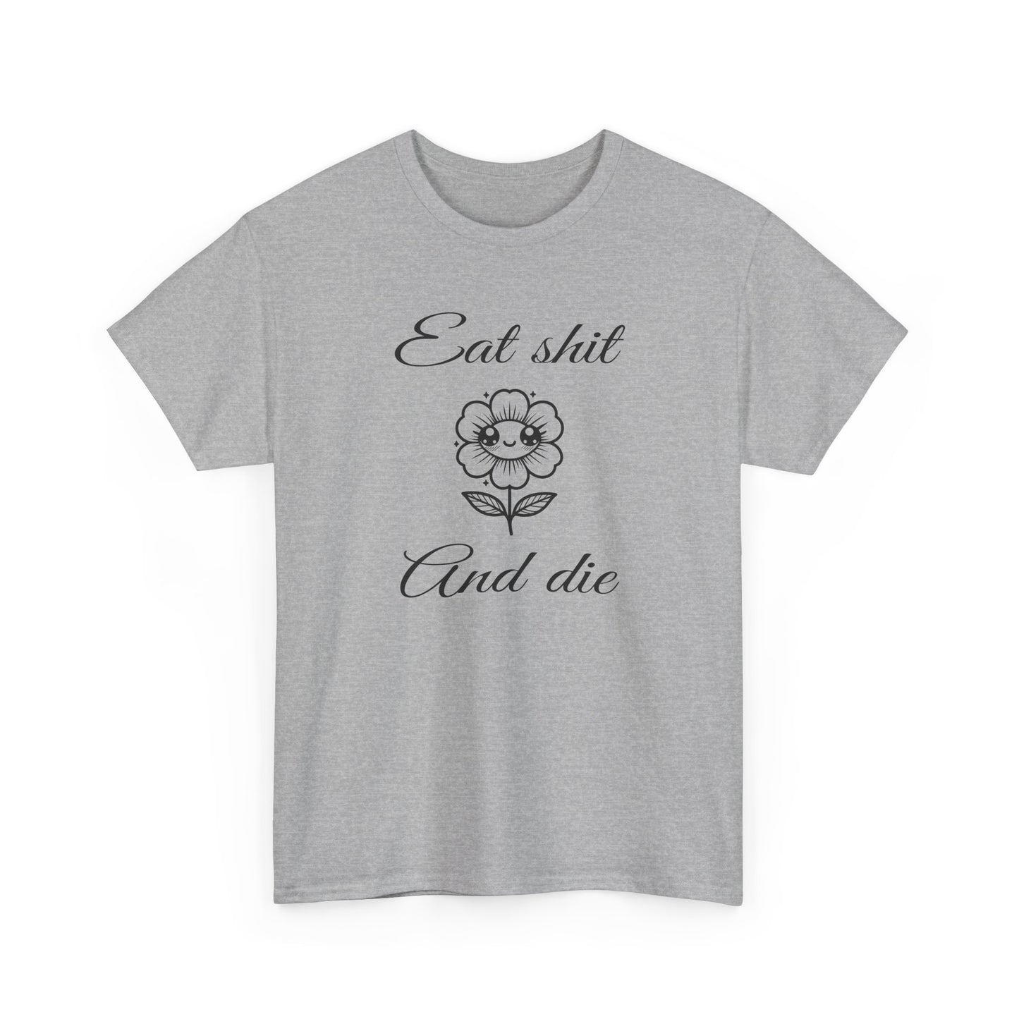 eat shit and die cute flower tshirt