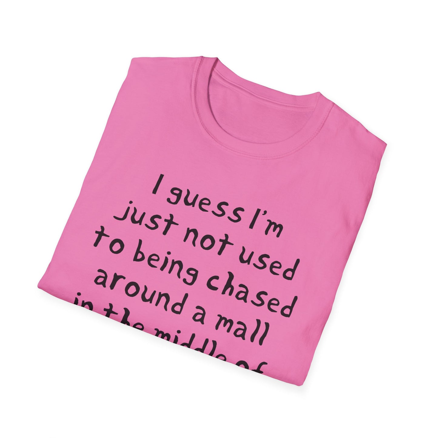 I guess I'm just not used to being chased around a mall in the middle of the night by killer robots hand drawn font tshirt