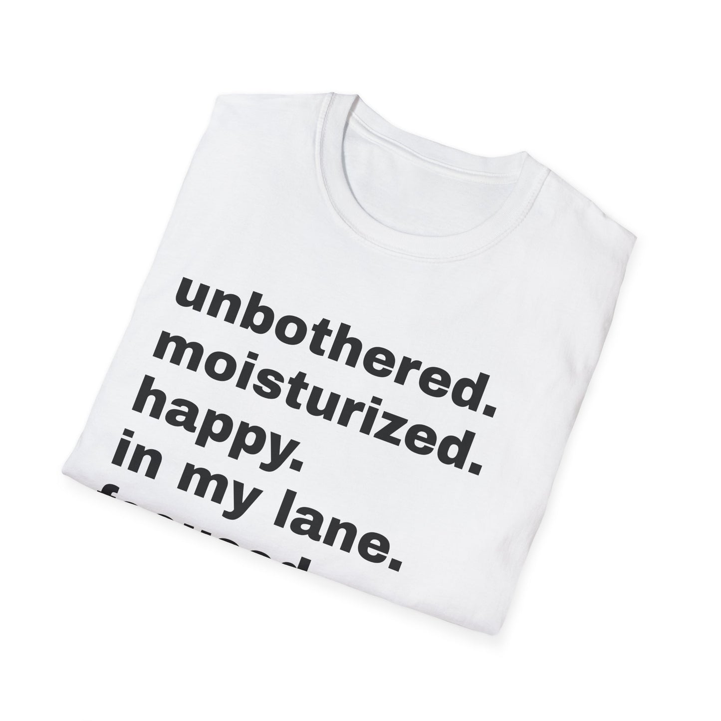unbothered. moisturized.  happy.  in my lane.  focused.  flourishing. tshirt