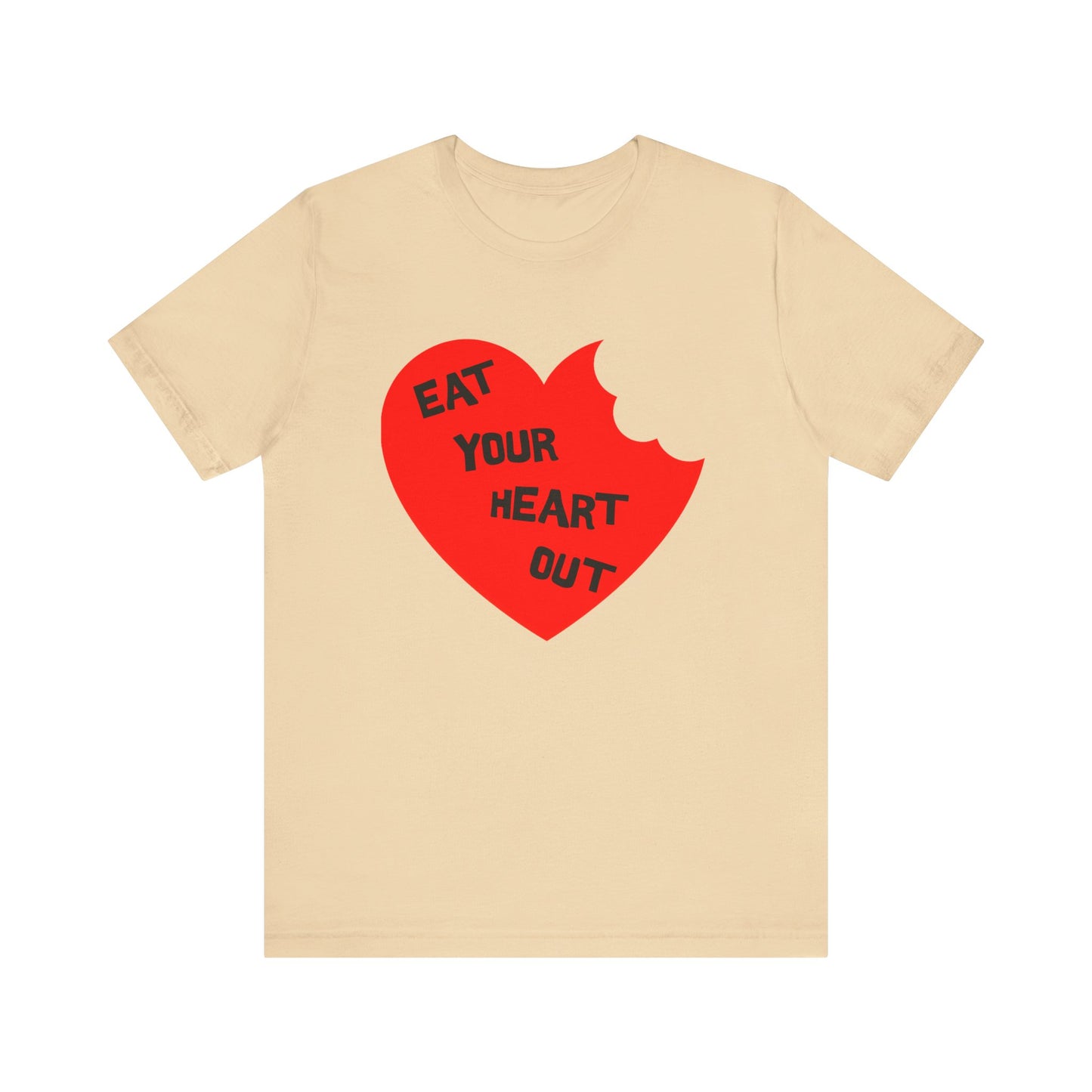 eat your heart out tshirt