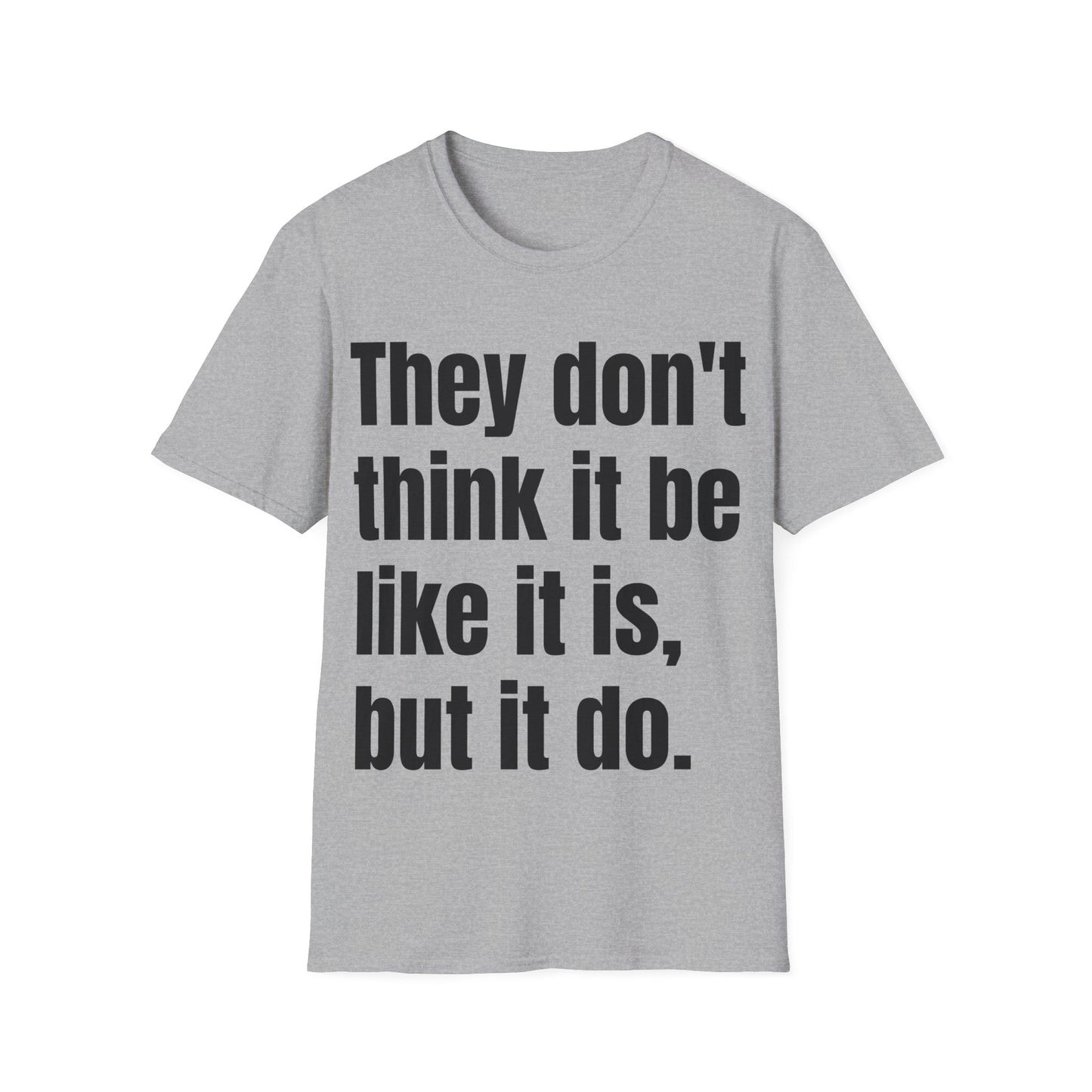 they don't think it be like it is, but it do tshirt