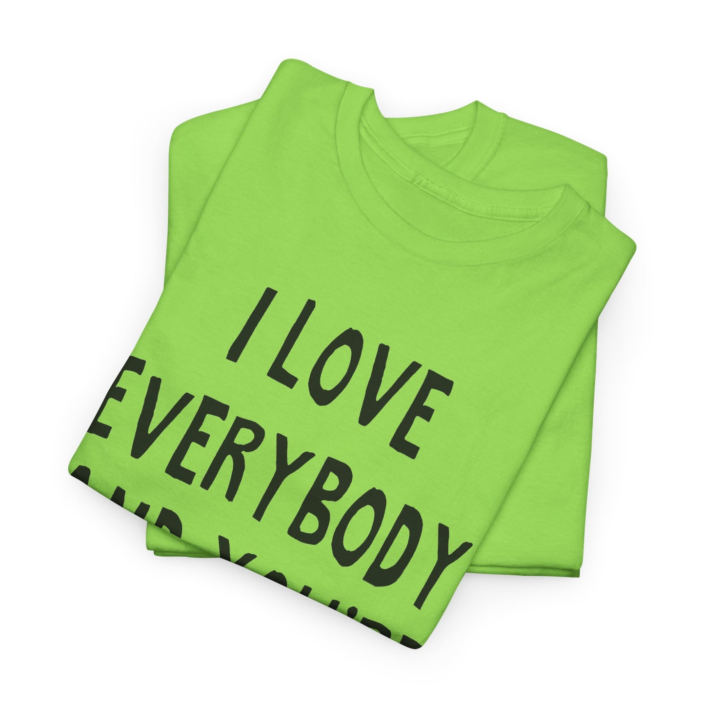 i love everybody and you're next! hand drawn tshirt