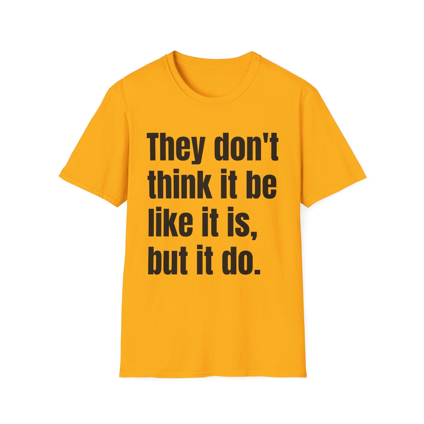 they don't think it be like it is but it do tshirt