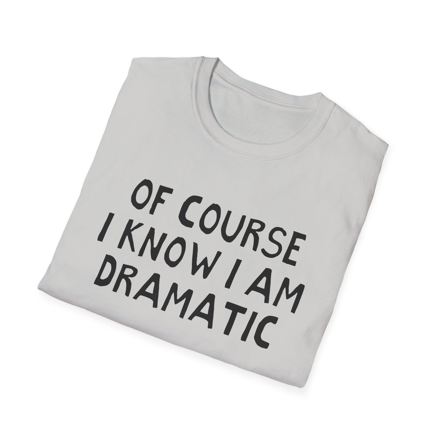 of course i know i am dramatic hand drawn font tshirt