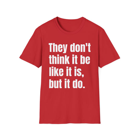 they don't think it be like it is but it do tshirt