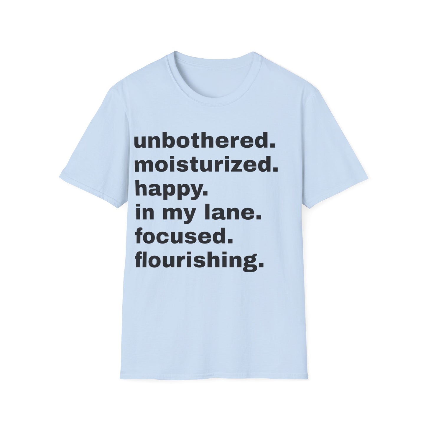 unbothered. moisturized.  happy.  in my lane.  focused.  flourishing. tshirt