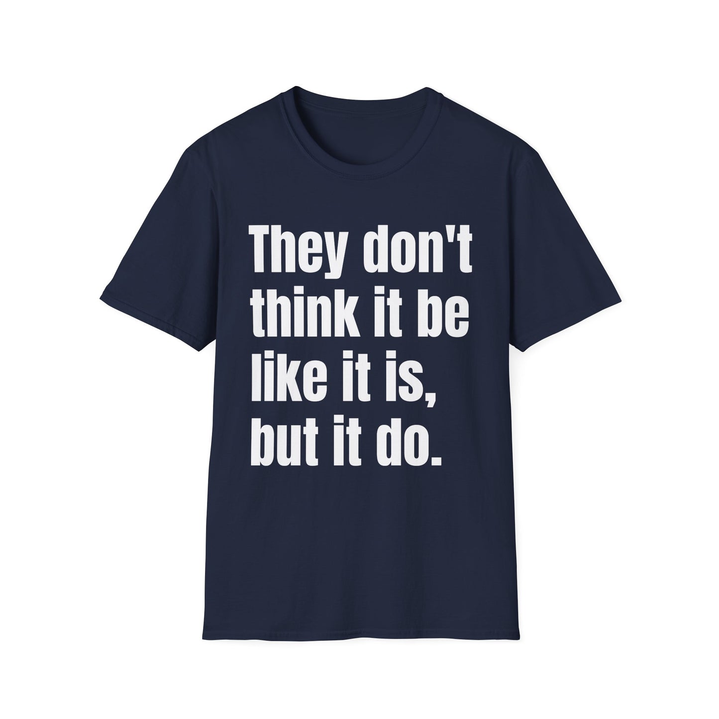 they don't think it be like it is but it do tshirt