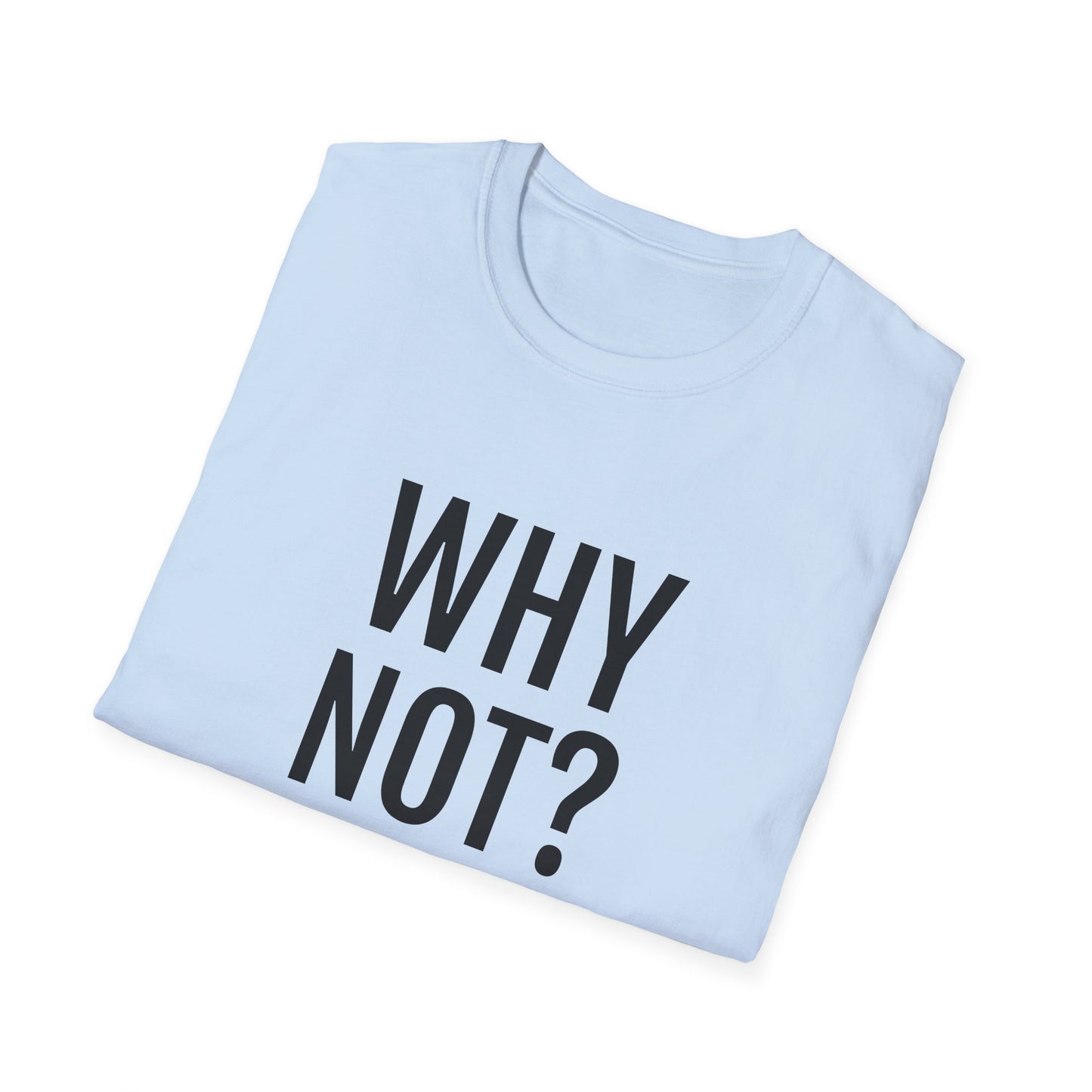 why not? tshirt