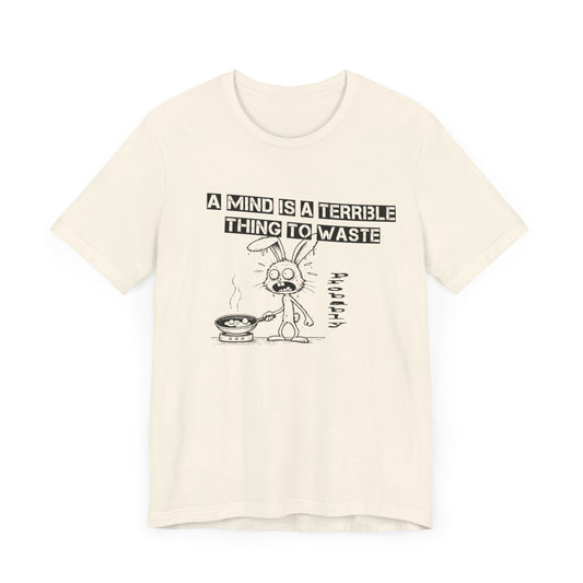 a mind is a terrible thing to waste frazzled bunny frying eggs tshirt