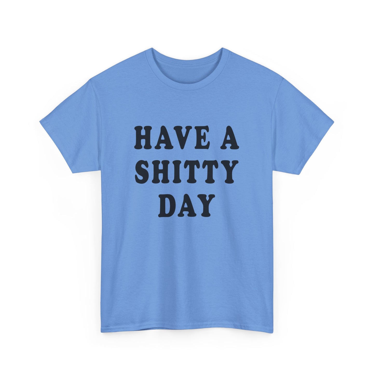 have a shitty day tshirt