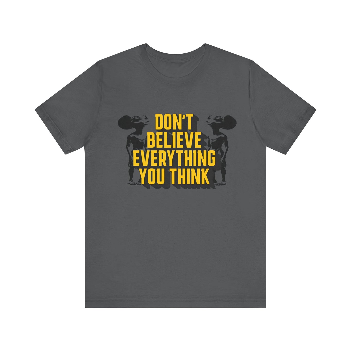 don't believe everything you think alien character tshirt