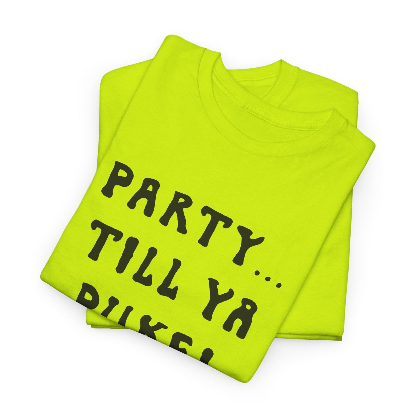 party till ya puke tshirt